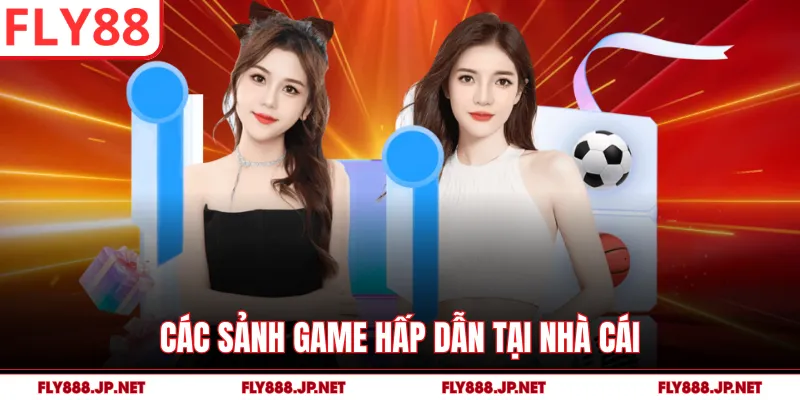 Các sảnh game hấp dẫn tại nhà cái