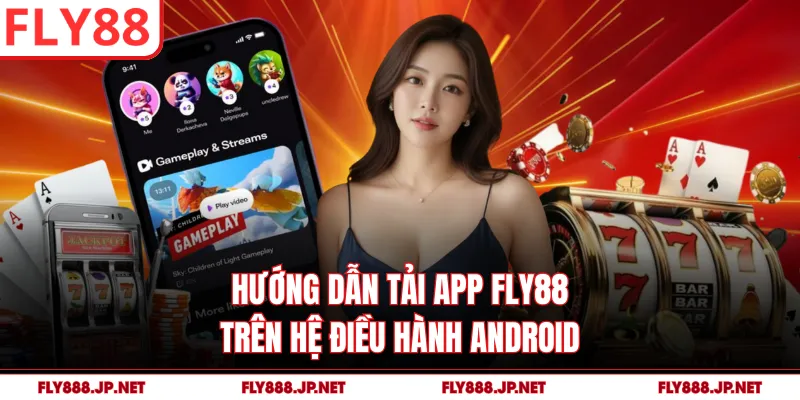 Hướng dẫn tải app FLY88 trên hệ điều hành Android